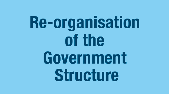 Re-organisation of the Government Structure